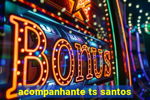 acompanhante ts santos